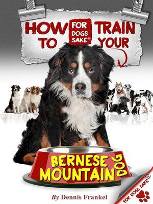 cover image of How to Train Your Bernese Mountain Dogs